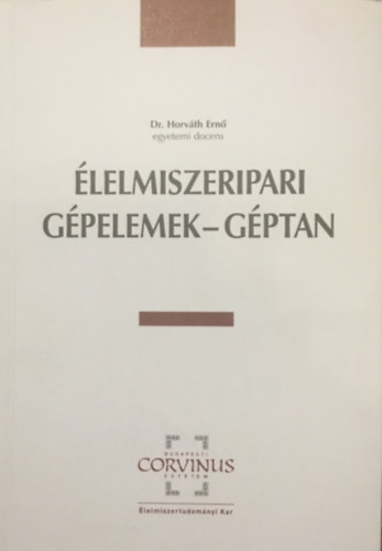Dr. Horváth Ernő - Élelmiszeripari gépelemek - Géptan