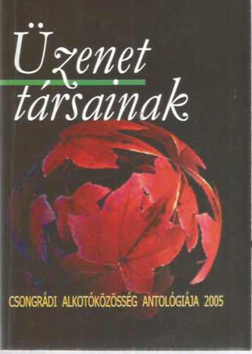 �zenet t�rsainknak 2005 - Csongr�di alkot�k�z�ss�g antol�gi�ja