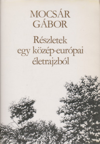 Mocsár GÁbor - Részletek egy közép-európai életrajzból