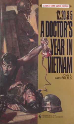 John A. Parrish M.D. - 12,20, & 5: A Doctor's Year in Vietnam