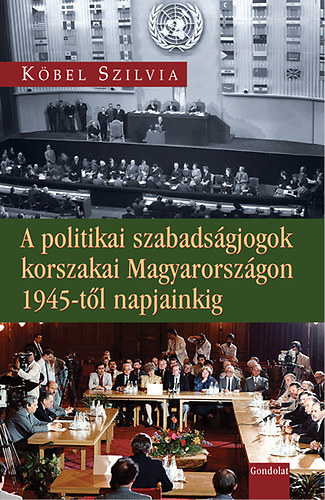 Kbel Szilvia - A politikai szabadsgjogok korszakai Magyarorszgon 1945-tl napjainkig