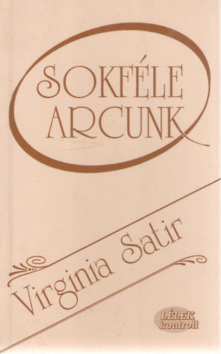 Virginia Satir - Sokfle arcunk - Az els lps, hogy szeressenek
