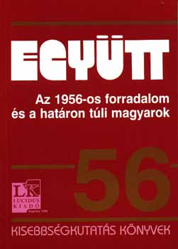 Szesztay Ádám (szerk.) - Együtt - Az 1956-os forradalom és a határon túli magyarok