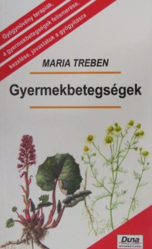 Maria Treben - Gyermekbetegsgek (Gygynvny terpik, a gyermekbetegsgek felismerse, kezelse, javaslatok a gygytsra)