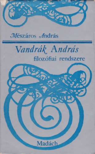 M�sz�ros Andr�s - Vandr�k Andr�s filoz�fiai rendszere
