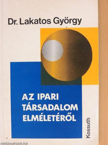 Dr. Lakatos Gyrgy - Az ipari trsadalom elmletrl