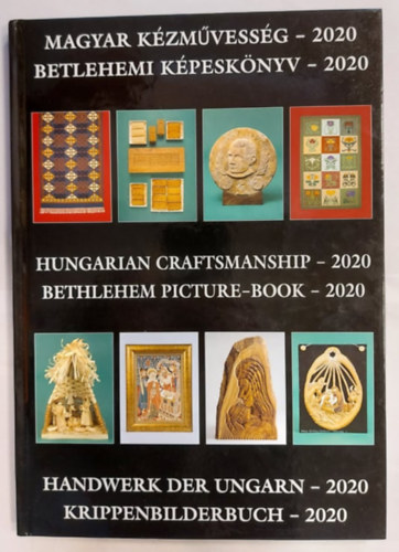 Haris Mria  (szerk.) Gl Anna (szerk.) - Magyar kzmvessg - Betlehemi kpesknyv 2020 - Hungarian craftmanship - Bethlehem Picture  2020 - Handwerk der Ungarn - Krippenbilderbuch 2020