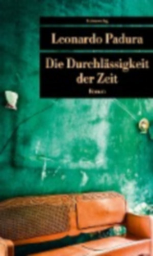 Leonardo Padura - Die Durchlässigkeit der Zeit