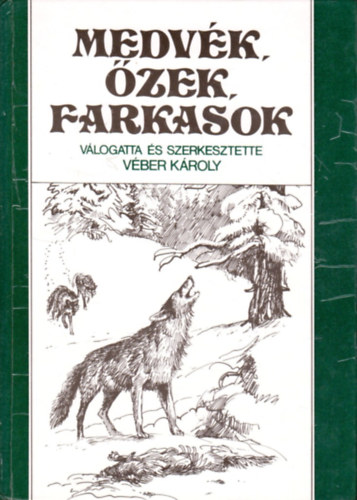Véber Károly (szerk.) - Medvék, őzek, farkasok