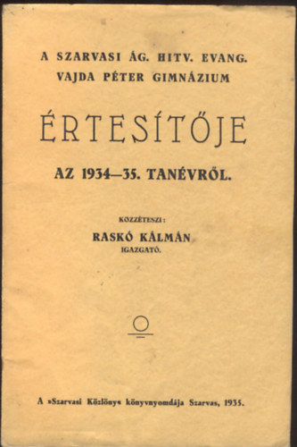 Rask Klmn - A Szarvasi g. Hitv. Evang. Vajda Pter Gimnzium rtestje az 1934-35. tanvrl