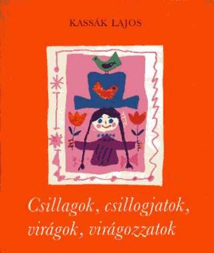 Kassák Lajos - Csillagok, csillogjatok, virágok, virágozzatok