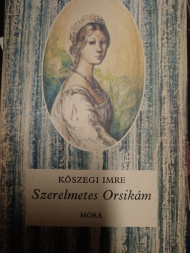 Szpirodalmi Knyvkiad - "Szerelmes Orsikm..." (A Ndasdyak s Szegedi Krs Gspr lev.)