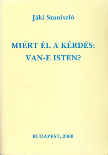 J�ki Szaniszl� - Mi�rt �l a k�rd�s: Van-e Isten?
