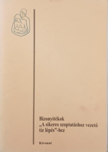 Dr. Kun Judit Gabriella  (Szerk.) - Bizonytkok "A sikeres szoptatshoz vezet tz lps"-hez (Kivonat)