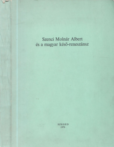 Csanda Sndor  (szerk.) Keser Blint (szerk) - Szenci Molnr Albert s a magyar ks-renesznsz