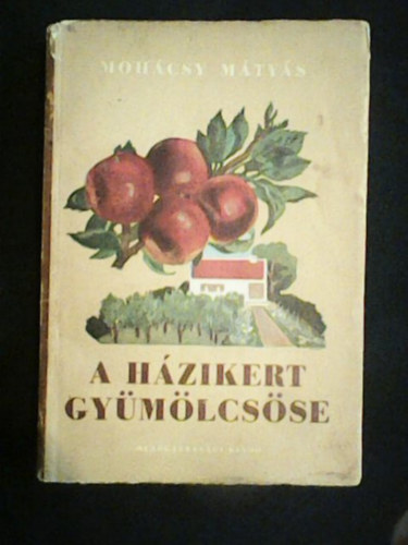 Mohcsy Mtys - A hzikert  gymlcsse (tdik kiads.)