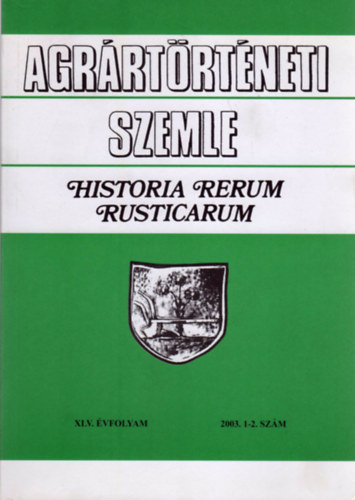 Gunst Péter (szerk.) - Agrártörténeti Szemle - Historia Rerum Rusticarum (XLV. évf. 2003. 1-2. szám)