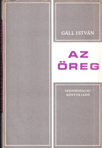 Gáll István - Az öreg (Bertha Bulcsunak dedikált példány)
