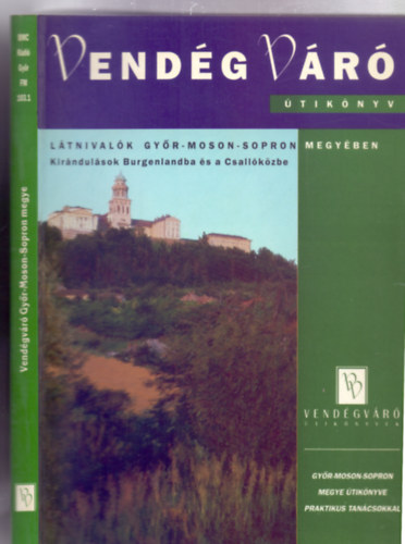 Dr Bedcs Gyula  (szerk.) - Ltnivalk Gyr-Moson-Sopron megyben - Kirndulsok Burgenlandba s a Csallkzbe (VendgVr tiknyvek)