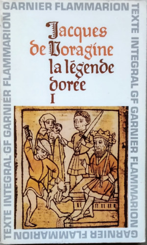 Jacques de Voragine - La lgende dore I-II.