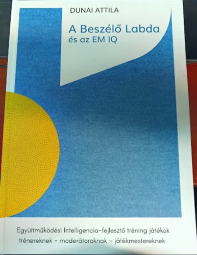 Dunai Attila - A besz�l� labda �s az EM IQ (Egy�ttm�k�d�si Intelligencia-fejleszt� tr�ning j�t�kok)