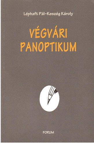 Léphaft Pál- Keszég Károly - Végvári panoptikum: kismagyar vajdasági leltár