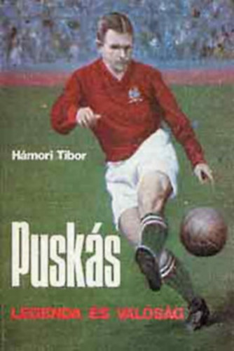 Hámori Tibor - Puskás - Legenda és valóság