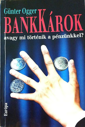 Gnter Ogger - Bankkrok, avagy mi trtnik a pnznkkel?