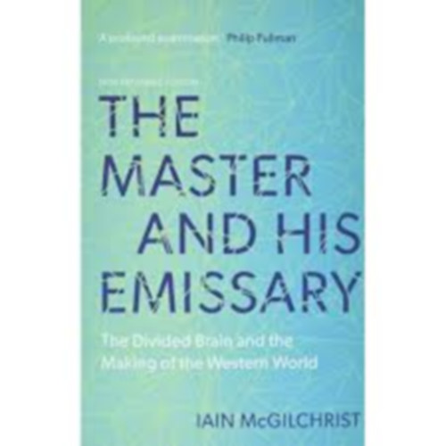 Iain McGilchrist - The Master and His Emissary - The Divided Brain and the Making of the Western World