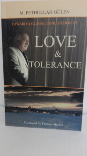 M.Fethullah Gulen - Love and tolerance Toward a global civilization of