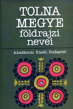 Végh-Ördög-Papp - Tolna megye földrajzi nevei