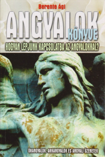 Berente gi - Angyalok knyve - Hogyan lpjnk kapcsolatba az angyalokkal?