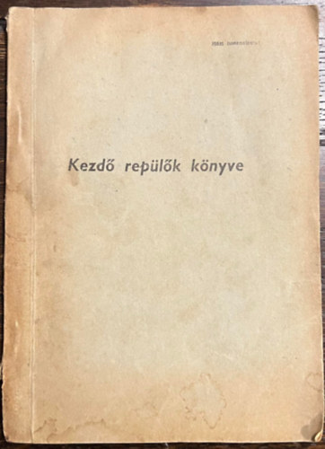 Suhajda János Domonkos András - Kezdő repülők könyve - házi használatra - MHS Vasmű Repülőklub kiadás