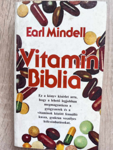 Mányai Sándor Earl Mindell (ford.) - Vitamin Biblia - Hogyan élhet egészségesebben a megfelelő vitaminok és élelmiszer-adalékok segítségével? (Ez a könyv kísérlet arra, hogy a lehető legjobban megmagyarázza a gyógyszerek és a vitaminok között fennálló kusza, gyakran