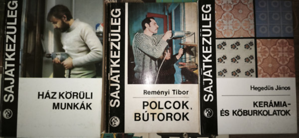 Rem�nyi Tibor Heged�s J�nos - 3db k�tet a Saj�tkez�leg sorozatb�l - H�z k�r�li munk�k, Ker�mia- �s k�burkolatok, Polcok, b�torok