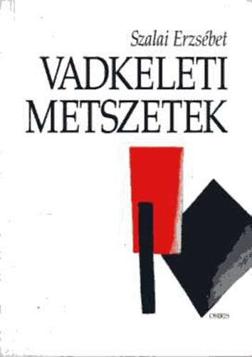 Szalai Erzsbet - Vadkeleti metszetek