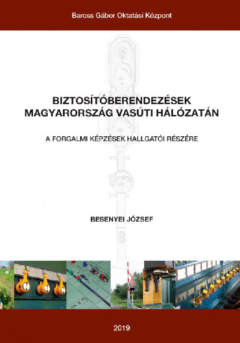 Besenyei József - Biztosítóberendezések Magyarország vasúti hálózatán - A forgalmi képzések hallgatói részére
