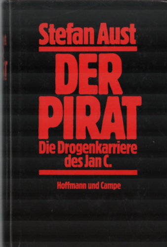 Stefan Aust - Der Pirat Die Drogenkarriere des Jan C.