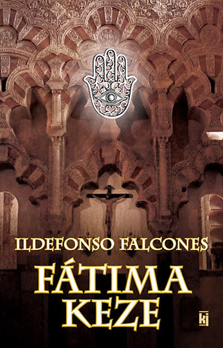 Ildefonso Falcones - Ftima keze