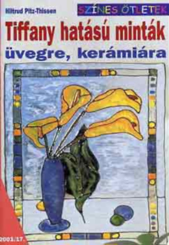 Szerz� Hiltrud Pitz-Thissen - Tiffany hat�s� mint�k �vegre, ker�mi�ra - Sz�nes �tletek (Fant�ziad�s ablakd�szek)
