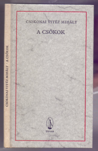 Csokonai Vitz Mihly - A cskok - Egy trtnet az arany idbl ngy knyvben (Reprint)