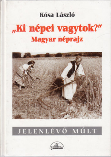 K�sa L�szl� - Ki n�pei vagytok? (magyar n�prajz) - Jelenl�v� m�lt