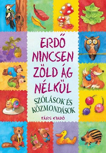 Erdő nincsen zöld ág nélkül - Szólások és közmondások