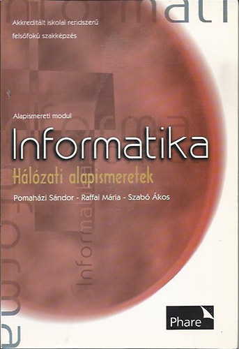 Pomaházi Sándor; Raffai Mária; Szabó Ákos - Informatika - Hálózati alapismeretek - Akkreditált iskolai rendszerű felsőfokú szakképzés