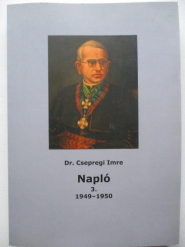 Dr. Tth Ferenc  Csepregi Imre (szerk.) - Napl 3. - 1949-1950