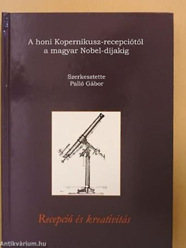 SZERKESZT Pall Gbor - A honi Kopernikusz-recepcitl a magyar Nobel-djakig
