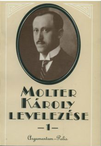 Marosi Ildik  (szerk.) - Molter Kroly levelezse 1. - 1914-1926