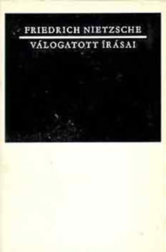Friedrich Nietzsche - Nietzsche válogatott írásai