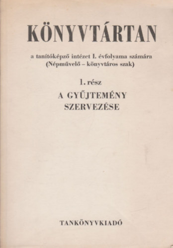 Sallai Istvn-Sebestyn Gza - Knyvtrtan - a tantkpz iintzetek I. vfolyama szmra ( Npmvel-knyvtros szak ) 1. rsz -A gyjtemny szervezse