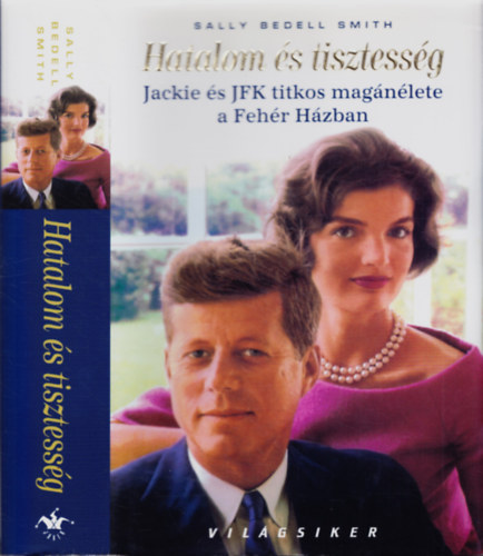 Sally Bedell Smith - Hatalom �s tisztess�g - Jackie �s JFK titkos mag�n�lete a Feh�r H�zban